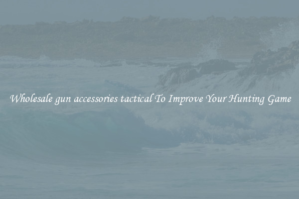 Wholesale gun accessories tactical To Improve Your Hunting Game