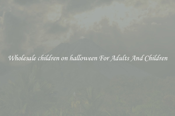 Wholesale children on halloween For Adults And Children