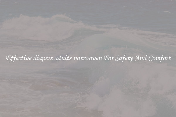 Effective diapers adults nonwoven For Safety And Comfort