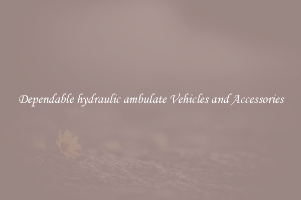 Dependable hydraulic ambulate Vehicles and Accessories