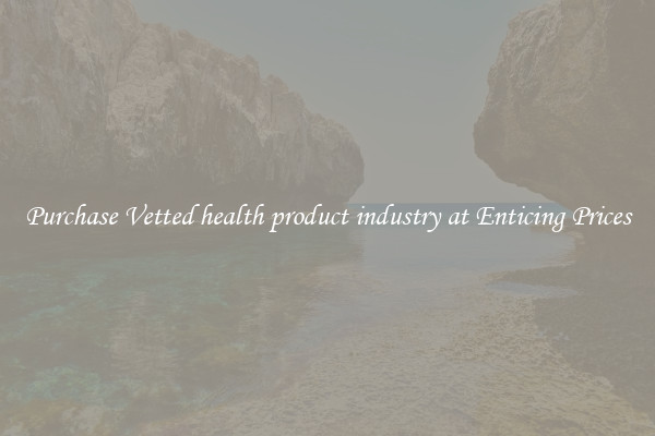 Purchase Vetted health product industry at Enticing Prices