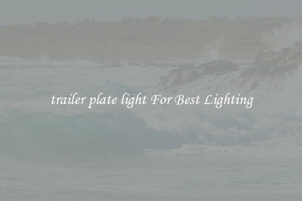 trailer plate light For Best Lighting