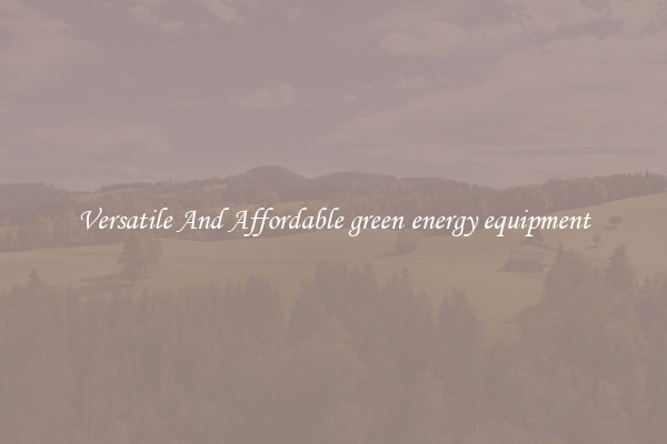 Versatile And Affordable green energy equipment