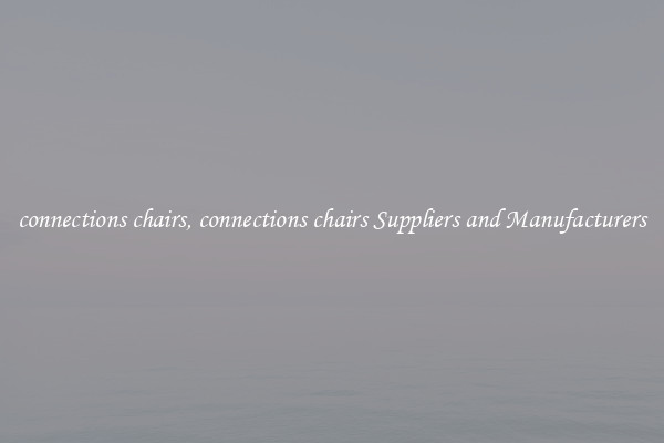 connections chairs, connections chairs Suppliers and Manufacturers