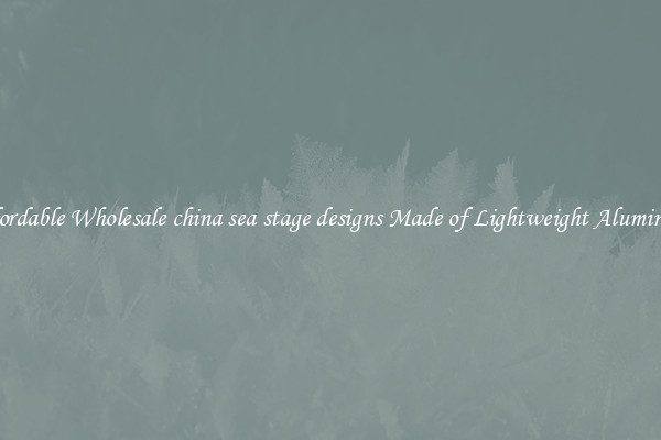 Affordable Wholesale china sea stage designs Made of Lightweight Aluminum 
