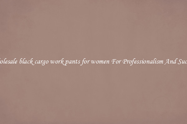 Wholesale black cargo work pants for women For Professionalism And Success