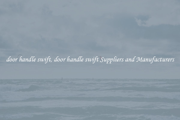 door handle swift, door handle swift Suppliers and Manufacturers