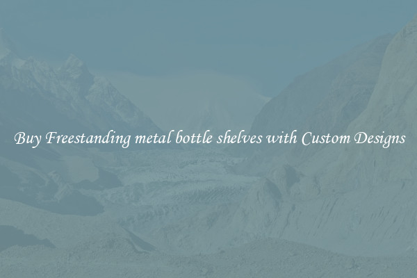 Buy Freestanding metal bottle shelves with Custom Designs