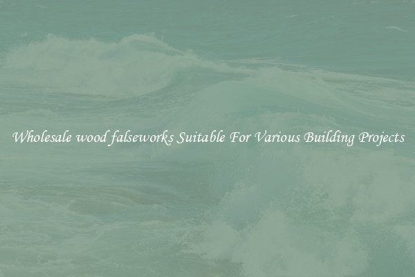 Wholesale wood falseworks Suitable For Various Building Projects