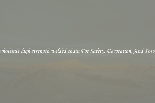 Wholesale high strength welded chain For Safety, Decoration, And Power