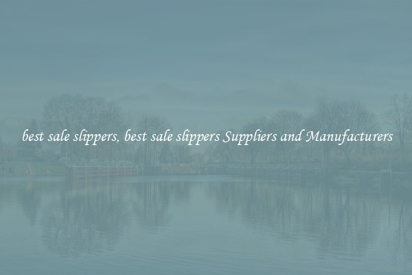 best sale slippers, best sale slippers Suppliers and Manufacturers