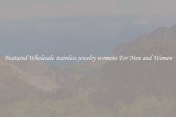 Featured Wholesale stainless jewelry womens For Men and Women