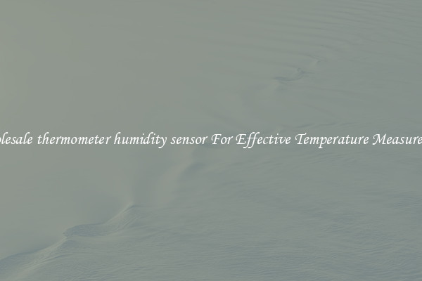 Wholesale thermometer humidity sensor For Effective Temperature Measurement