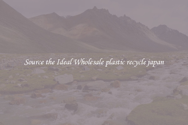 Source the Ideal Wholesale plastic recycle japan