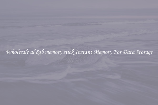 Wholesale al 8gb memory stick Instant Memory For Data Storage