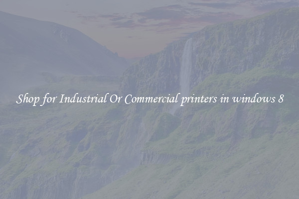 Shop for Industrial Or Commercial printers in windows 8