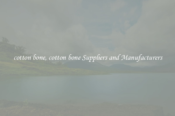 cotton bone, cotton bone Suppliers and Manufacturers