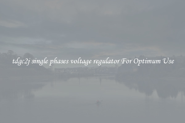 tdgc2j single phases voltage regulator For Optimum Use