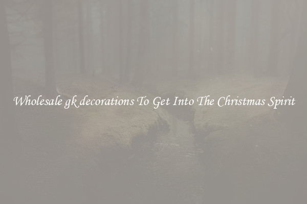 Wholesale gk decorations To Get Into The Christmas Spirit