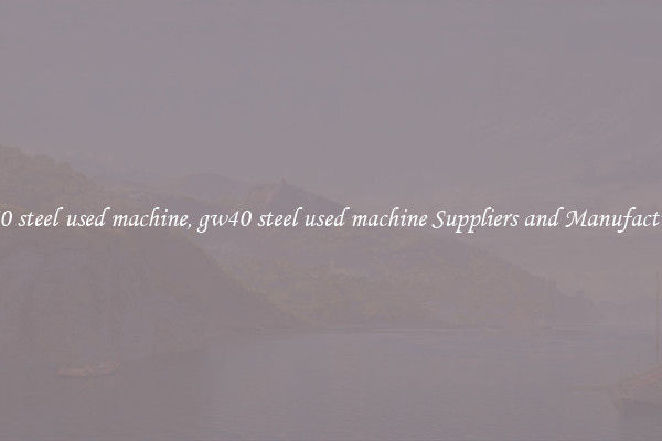 gw40 steel used machine, gw40 steel used machine Suppliers and Manufacturers