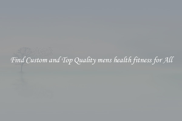 Find Custom and Top Quality mens health fitness for All