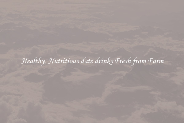 Healthy, Nutritious date drinks Fresh from Farm