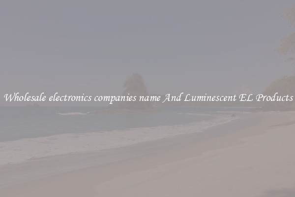 Wholesale electronics companies name And Luminescent EL Products