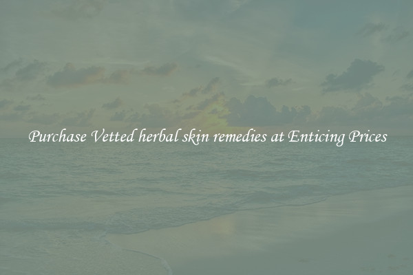 Purchase Vetted herbal skin remedies at Enticing Prices