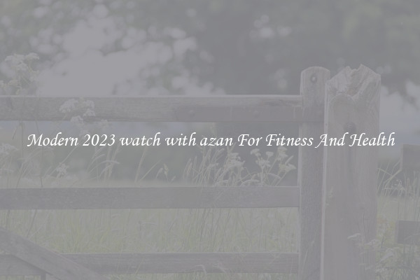 Modern 2023 watch with azan For Fitness And Health