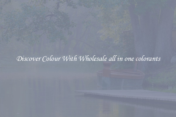 Discover Colour With Wholesale all in one colorants
