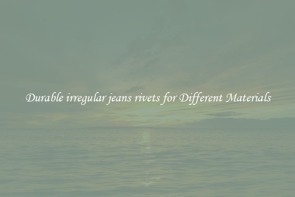 Durable irregular jeans rivets for Different Materials