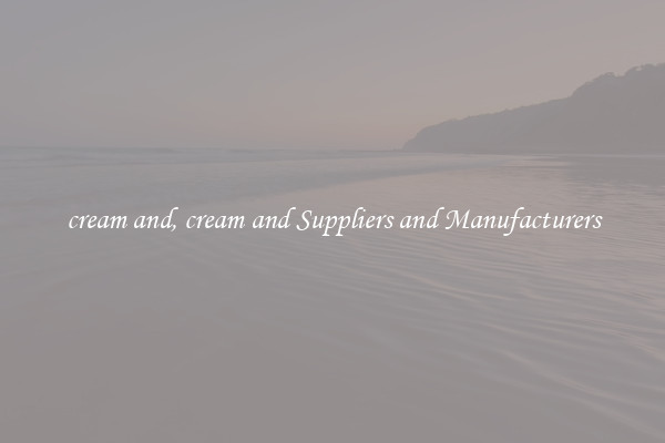 cream and, cream and Suppliers and Manufacturers