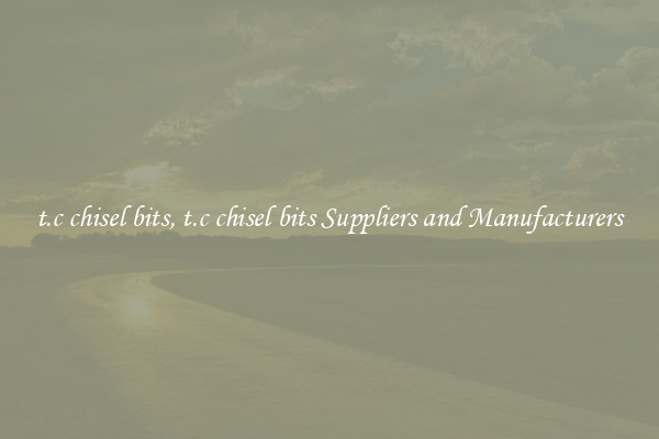 t.c chisel bits, t.c chisel bits Suppliers and Manufacturers