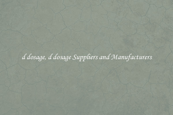 d dosage, d dosage Suppliers and Manufacturers