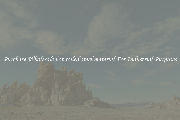 Purchase Wholesale hot rolled steel material For Industrial Purposes