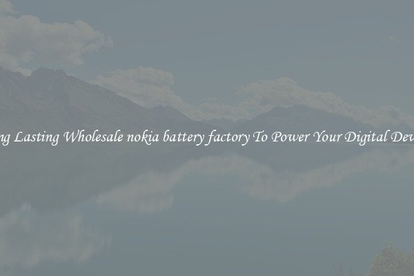 Long Lasting Wholesale nokia battery factory To Power Your Digital Devices