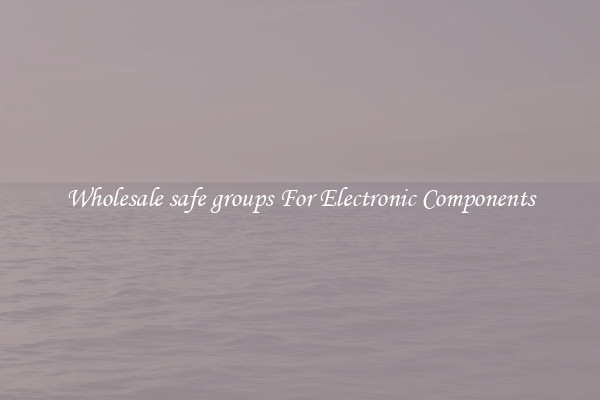 Wholesale safe groups For Electronic Components