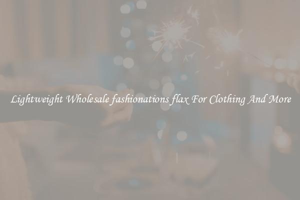 Lightweight Wholesale fashionations flax For Clothing And More