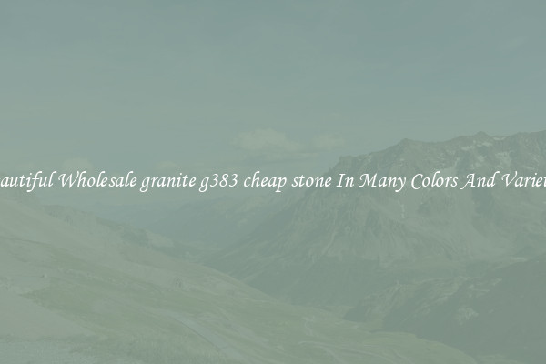 Beautiful Wholesale granite g383 cheap stone In Many Colors And Varieties