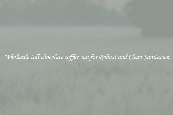 Wholesale tall chocolate coffee can for Robust and Clean Sanitation
