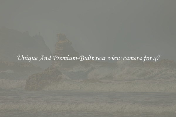 Unique And Premium-Built rear view camera for q7