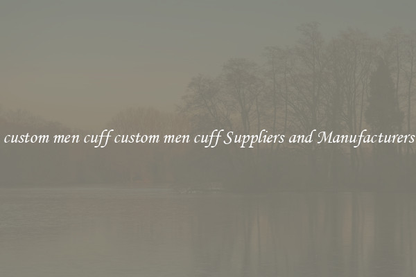 custom men cuff custom men cuff Suppliers and Manufacturers