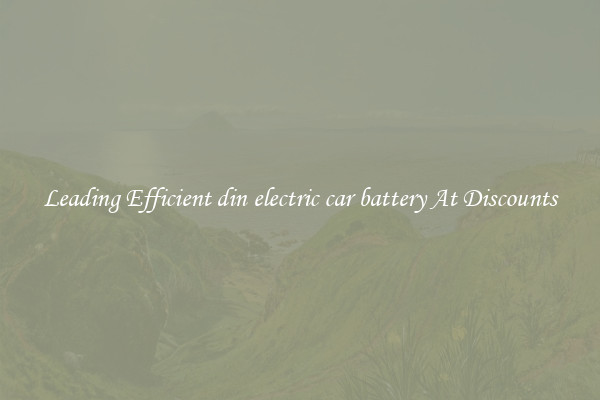 Leading Efficient din electric car battery At Discounts