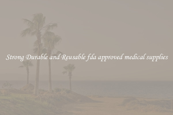 Strong Durable and Reusable fda approved medical supplies