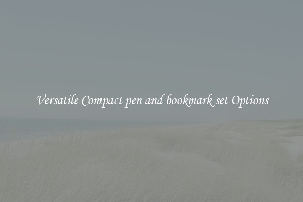 Versatile Compact pen and bookmark set Options