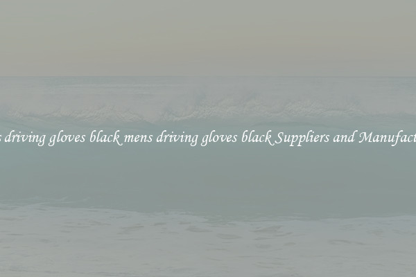 mens driving gloves black mens driving gloves black Suppliers and Manufacturers