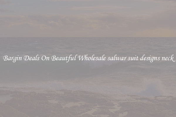 Bargin Deals On Beautful Wholesale salwar suit designs neck