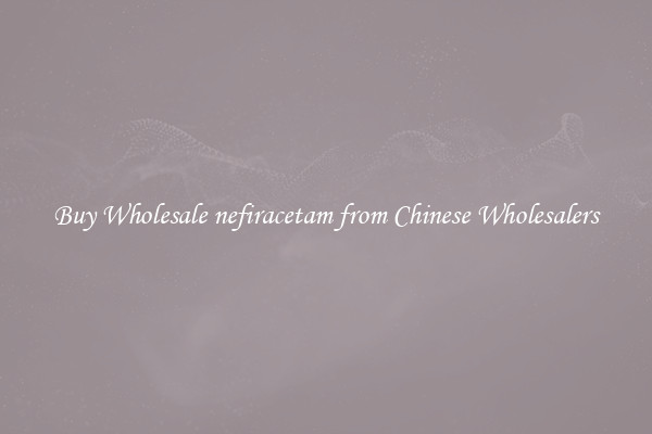 Buy Wholesale nefiracetam from Chinese Wholesalers