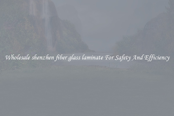 Wholesale shenzhen fiber glass laminate For Safety And Efficiency