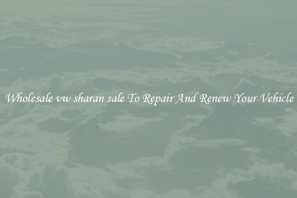 Wholesale vw sharan sale To Repair And Renew Your Vehicle